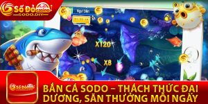Bắn Cá Sodo – Thách Thức Đại Dương, Săn Thưởng Mỗi Ngày