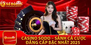 Casino Sodo – Sảnh Cá Cược Đẳng Cấp Bậc Nhất 2025
