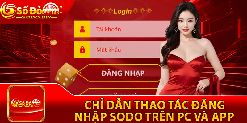 Đăng Nhập Sodo - Đơn Giản, Dễ Hiểu Cho Người Mới 2 Chỉ dẫn thao tác đăng nhập Sodo trên PC và app