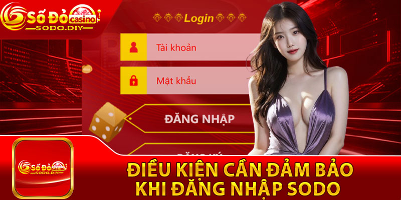 Đăng Nhập Sodo - Đơn Giản, Dễ Hiểu Cho Người Mới 3 Điều kiện cần đảm bảo khi đăng nhập Sodo