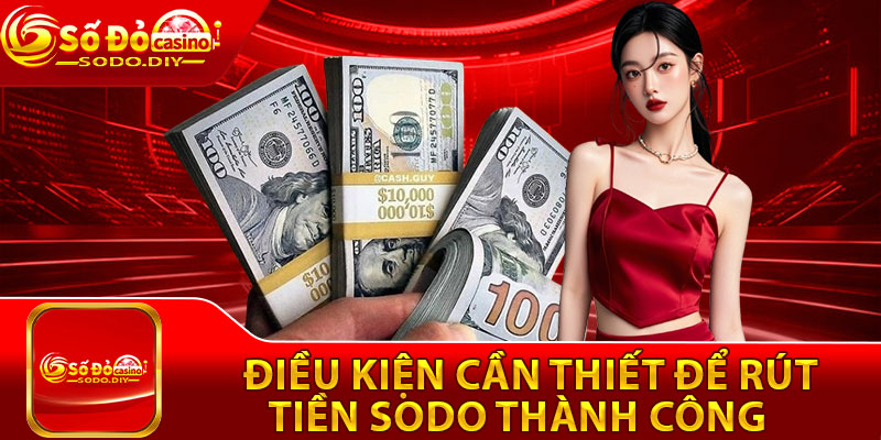 Rút Tiền Sodo – Cách Thực Hiện Giao Dịch Chỉ Trong 2 Phút 2 Điều kiện cần thiết để rút tiền Sodo thành công