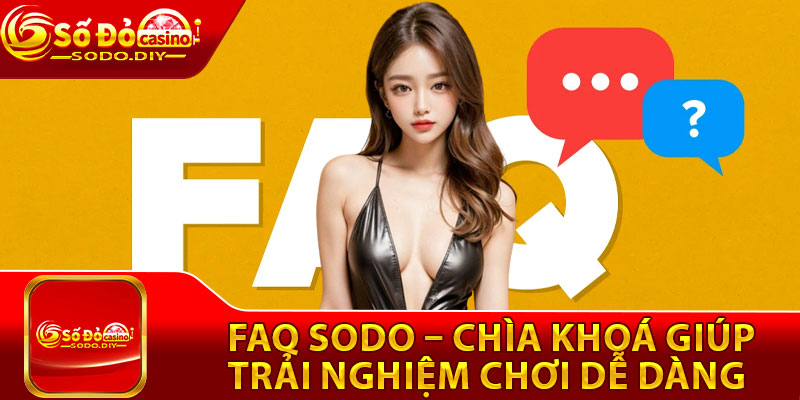 FAQ Sodo – Chìa Khoá Giúp Trải Nghiệm Chơi Dễ Dàng