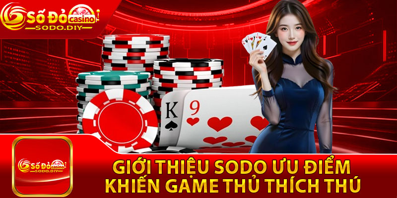 Giới Thiệu Sodo – Thương Hiệu Nhà Cái Uy Tín, Chất Lượng Số 1 3 Giới thiệu Sodo ưu điểm khiến game thủ thích thú