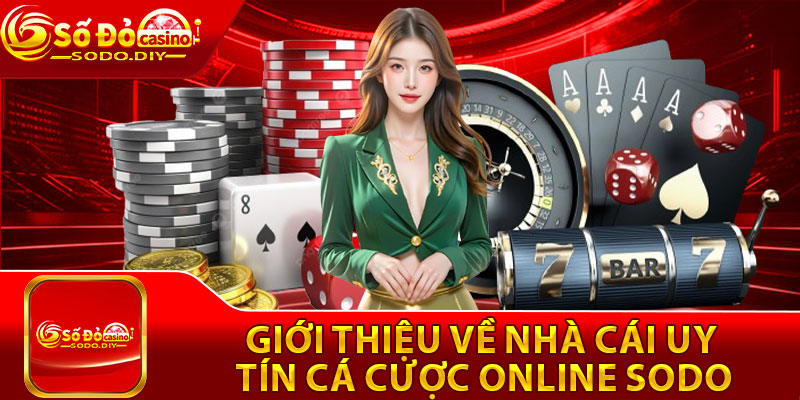 Sodo – Trang Chủ Đăng Nhập Sodo Casino Chính Thức Tặng 30K 17 Giới thiệu về nhà cái uy tín cá cược online SODO