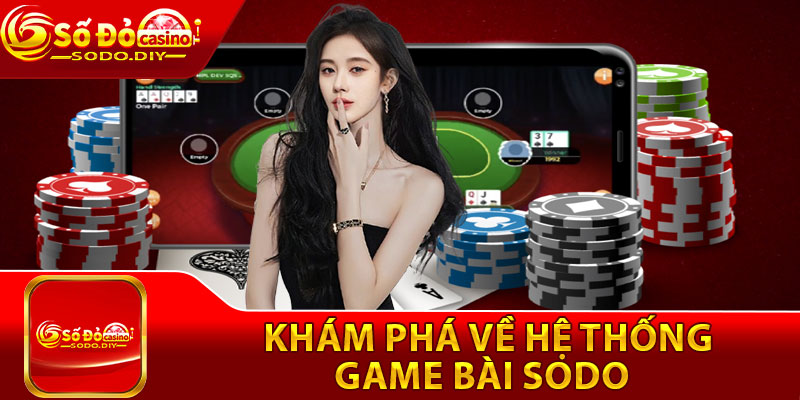 Khám phá về hệ thống game bài Sodo