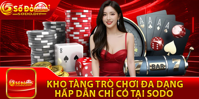 Sodo – Trang Chủ Đăng Nhập Sodo Casino Chính Thức Tặng 30K 18 Kho tàng trò chơi đa dạng hấp dẫn chỉ có tại SODO