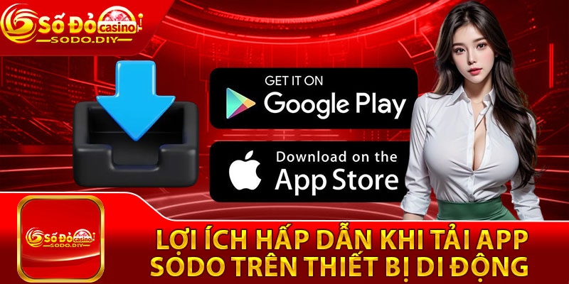 Tải App Sodo – Trải Nghiệm Cá Cược Di Động Tiện Lợi Mọi Nơi 2 Lợi ích hấp dẫn khi tải app Sodo trên thiết bị di động