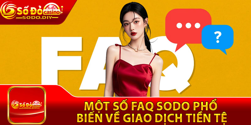 Một số FAQ Sodo phổ biến về giao dịch tiền tệ