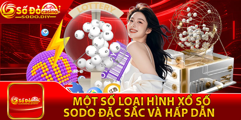 Một số loại hình xổ số Sodo đặc sắc và hấp dẫn