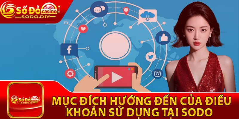 Điều Khoản Sử Dụng – Quyền Lợi Và Trách Nhiệm Của Hội Viên 2 Mục đích hướng đến của điều khoản sử dụng tại Sodo