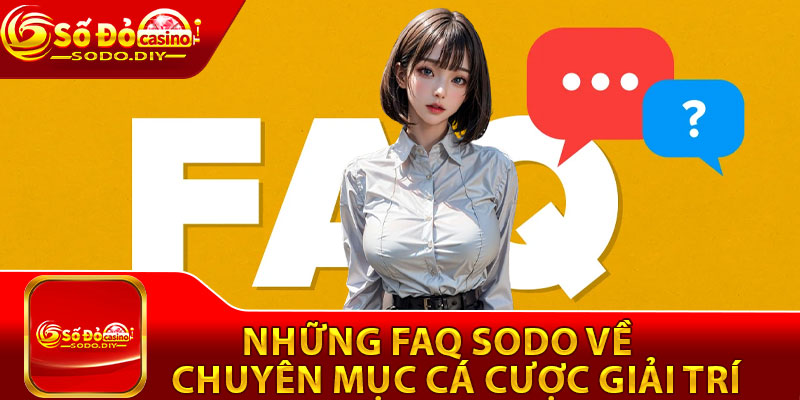 Những FAQ Sodo về chuyên mục cá cược giải trí