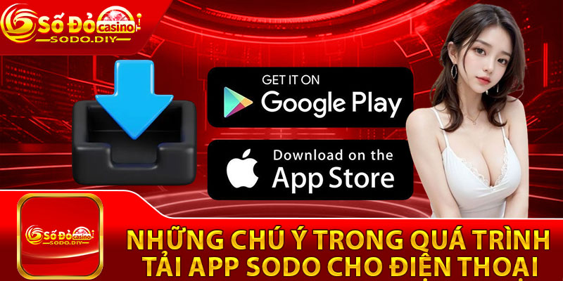 Tải App Sodo – Trải Nghiệm Cá Cược Di Động Tiện Lợi Mọi Nơi 4 Những chú ý trong quá trình tải app Sodo cho điện thoại