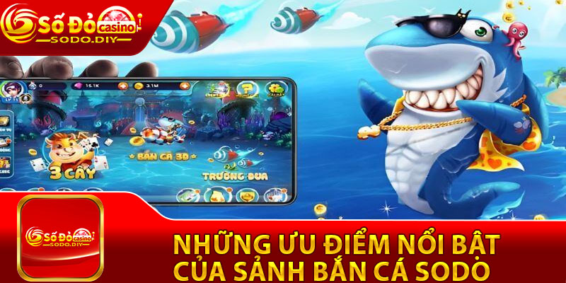 Bắn Cá Sodo – Thách Thức Đại Dương, Săn Thưởng Mỗi Ngày 3 Những ưu điểm nổi bật của sảnh bắn cá Sodo