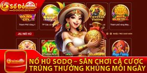 Nổ Hũ Sodo – Sân Chơi Cá Cược Trúng Thưởng Khủng Mỗi Ngày