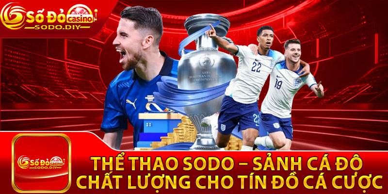 Thể Thao Sodo – Sảnh Cá Độ Chất Lượng Cho Tín Đồ Cá Cược