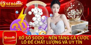 Xổ Số Sodo – Nền Tảng Cá Cược Lô Đề Chất Lượng Và Uy Tín