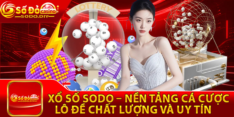 Xổ Số Sodo – Nền Tảng Cá Cược Lô Đề Chất Lượng Và Uy Tín